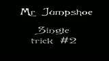 Mr Jumpshoe single trick #2