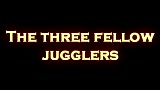 The three fellow Jugglers !