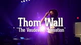 Thom Wall - The Vaudeville Sensation!